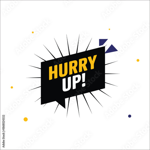 Black speech bubble with yellow text saying hurry up and blue dots