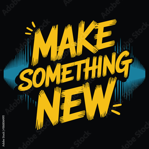 Yellow and blue text saying make something new on black background