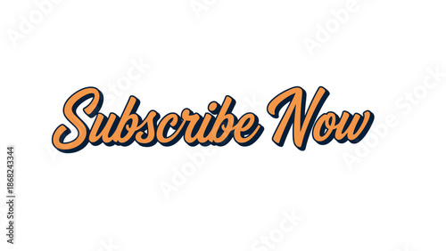 Subscribe Now" text, in orange script with a dark blue shadow, on a white background