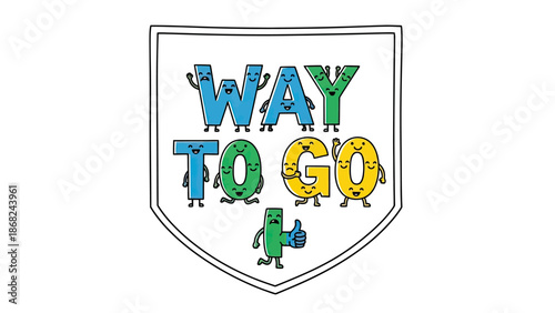 A colorful, cartoon image of the phrase "WAY TO GO" with anthropomorphic letters inside a badge