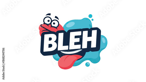 A cartoon image spells "BLEH" with a tongue, a mouth, eyes, and liquid shapes