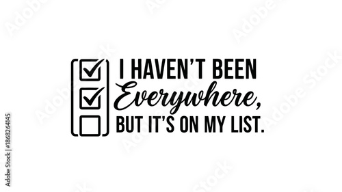 I havent been everywhere but its on my list travel quote with checklist icon black vector