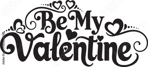 an elegant black and white calligraphy design displays the phrase be my valentine surrounded by decorative hearts and swirling flourishes