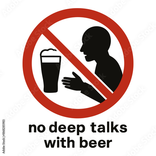 Humorous prohibition sign showing a person speaking seriously to a beer glass, crossed out with red circle and labeled no deep talks with beer. Absurd prohibition sign. Generative ai vector colorful.