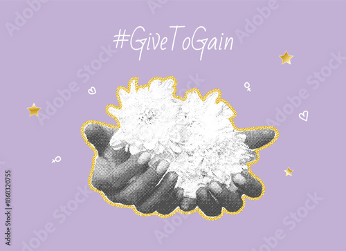 Give to receive. A stylish collage in halftones. Hands extending chrysanthemums with a message about giving. The spirit of giving and receiving. Vector illustration