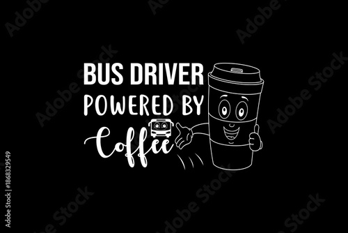 Bus driver powered by coffee svg quotes typography t-shirt design for cricut.
