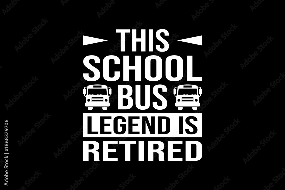 Fototapeta premium This school bus legend is retired svg quotes typography t-shirt design for cricut.