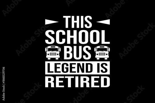 This school bus legend is retired svg quotes typography t-shirt design for cricut.