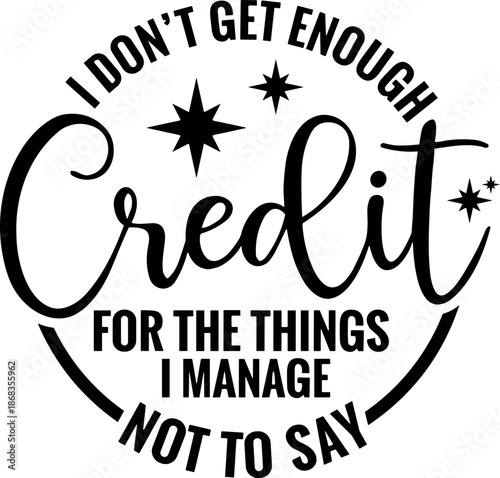 I Don't Get Enough Credit For The Things I Mange Not Say SVG, Adult Humor Svg, Cricut, Sublimation, Sarcastic Shirt, Talkative person Shirt, Sarcasm SVG, Sarcastic SVG, Funny Quote SVG, Funny Humor 