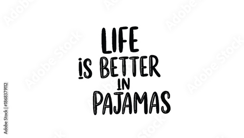 Life is better in pajamas quote text art.