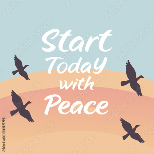 inspirational quote start today with peace surrounded by flying birds and gentle rainbow colors in serene sky symbolizing hope harmony and new beginnings