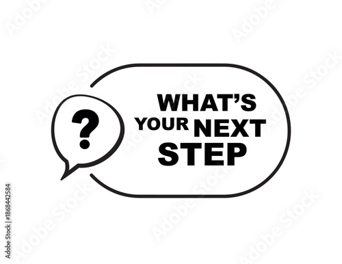 Whats your next step sign on white background