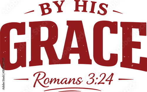 By His Grace Romans 3:24 Christian Bible Verse Typography Isolated On White Background