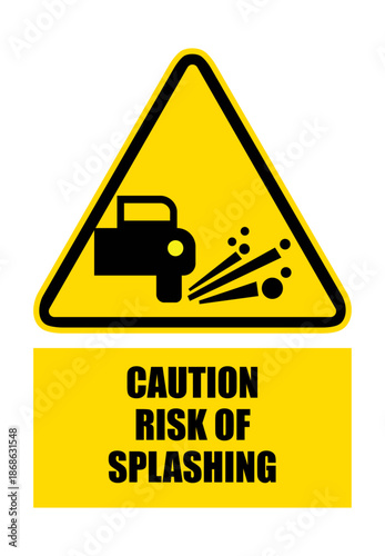 Caution risk of splashing
