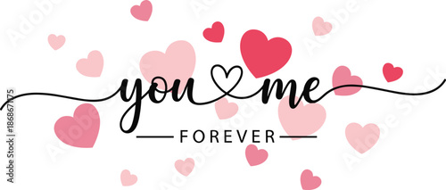 You and me forever romantic typography illustration with pink and red hearts on white background, love message modern flat design