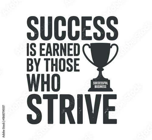 Motivational Quote Success Earned Strive