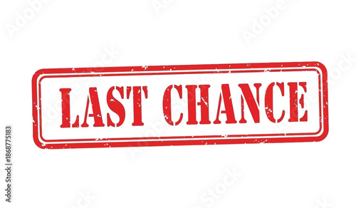 Red rubber stamp with last chance text for urgency and finality