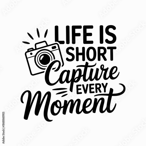 A motivational quote emphasizes the importance of capturing moments in life.