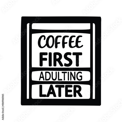 Humorous Coffee First Adulting Later Concept in Bold Black and White