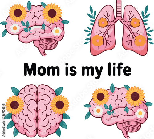 Human brains and lungs are adorned with sunflowers and leaves surrounding the heartfelt phrase Mom is my life