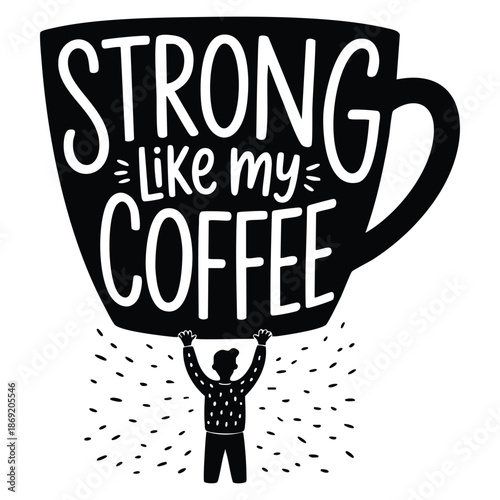 Vector illustration with boy holding big cup and lettering text Strong Like My Coffee funny typography poster apparel print design cafe menu decoration element