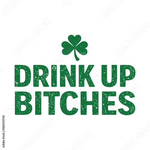 Drink Up Bitches – Bold St Patrick’s Day Shamrock Typography Design