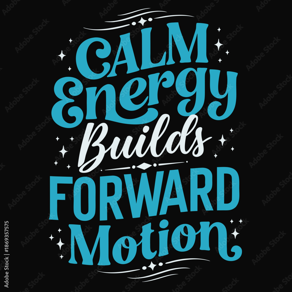 Obraz premium Motivational quote about calm energy and forward motion displayed on a black background with decorative elements