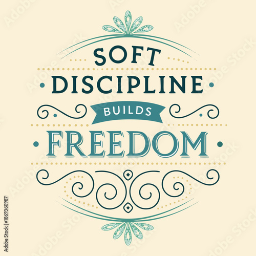 Inspirational Quote on Soft Discipline and Freedom with Ornate Typography