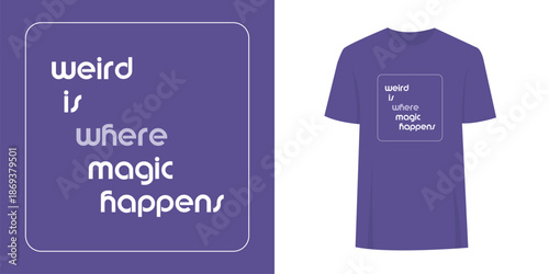 Alternative unique student t-shirt slogan print graphic design. Fashion print text concept - weird is where magic happens.