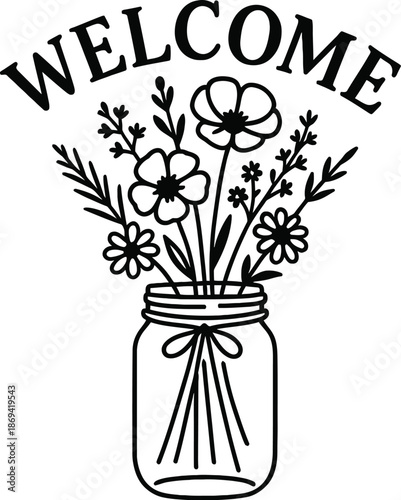 Welcome lettering sign with flowers in a mason jar on white background. Black silhouette design perfect for sign making and vinyl stickers.