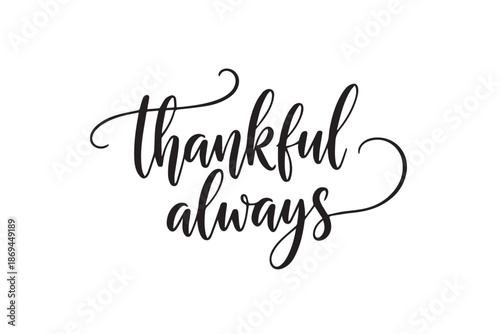 Thankful always handwritten calligraphy quote vector illustration on transparent background