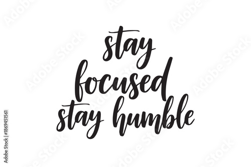 Stay focused stay humble black calligraphy text vector illustration on transparent background