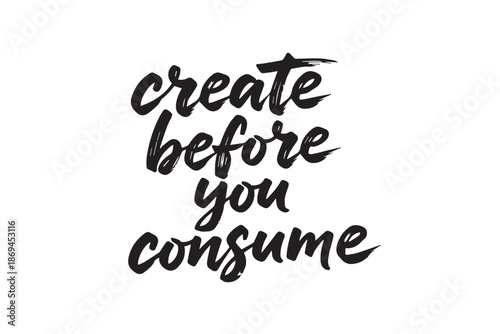 Create before you consume handwritten lettering ,vector illustration on transparent background