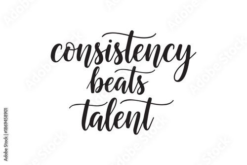 Motivational phrase consistency beats talent, vector illustration on transparent background