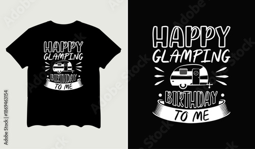 Happy glamping birthday to me t-shirt design for t-shirt quotes or poster svg printable cut file