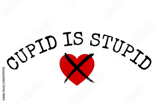Cupid is stupid - vector typography in typewriter style with a crossed‑out heart, isolated on transparent background. Anti‑Valentine concept.