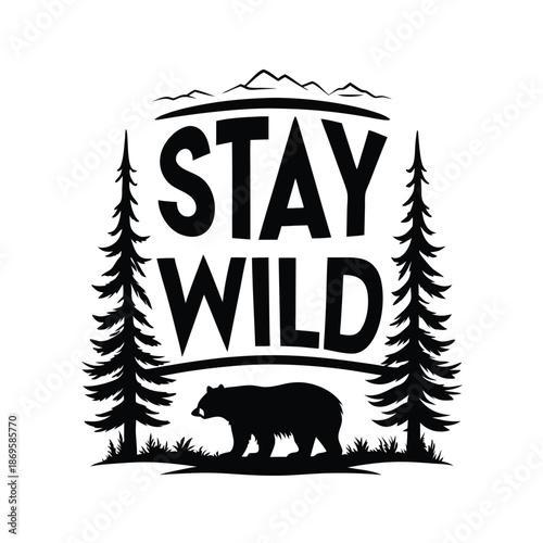 Stay Wild Typographic Label with Bear Silhouette and Mountainous Forest View