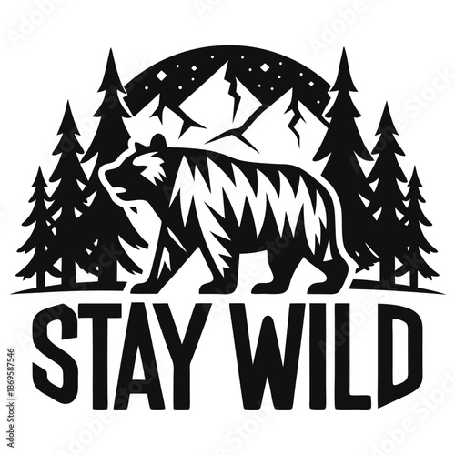 Stay Wild Bear Silhouette Illustration with Pine Forest Landscape for Outdoor Adventure Theme