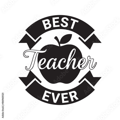 Best teacher ever quote with apple silhouette. Vector black typography badge with ribbon banners for school education appreciation gift or shirt print design.
