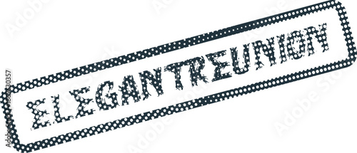 A striking dark textured rubber stamp impression prominently features the phrase ELEGANTREUNION with a dotted outline