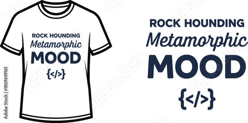 ROCK HOUNDING Metamorphic MOOD {</>} Typography T-shirt Design, Modern with a touch of geeky and minimalist design, isolated on transparent background