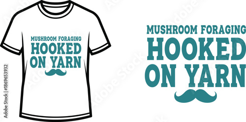 MUSHROOM FORAGING HOOKED ON YARN Typography T-shirt Design, Modern Playful, isolated on transparent background