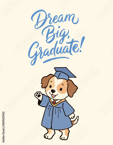 Cute dog graduate waving hand with Dream Big Graduate text. Happy puppy character wearing blue graduation gown vector illustration.