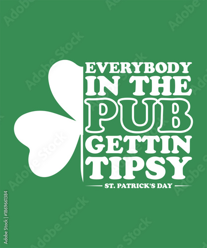 Everybody In Pub Gettin Tipsy St Patrick's Day t shirt design