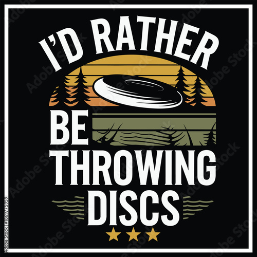 I'd Rather Be Throwing Discs T-hirt Design