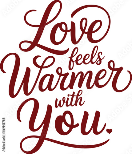 Elegant typography displaying the words love feels warmer with you in maroon