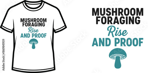 MUSHROOM FORAGING Rise and Proof Typography T-shirt Design, minimalist, isolated on transparent background