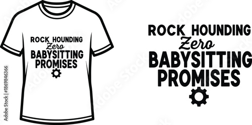 ROCK HOUNDING ZERO BABYSITTING PROMISES Typography T-shirt Design, Modern with a playful, bold typography, isolated on transparent background