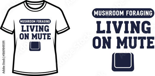 MUSHROOM FORAGING LIVING ON MUTE Typography T-shirt Design, minimalist, isolated on transparent background