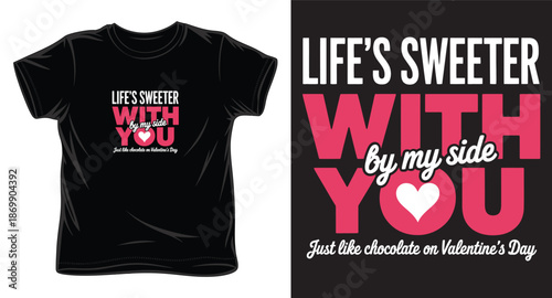 Life's sweeter with you by my side, romantic valentine's day t shirt design